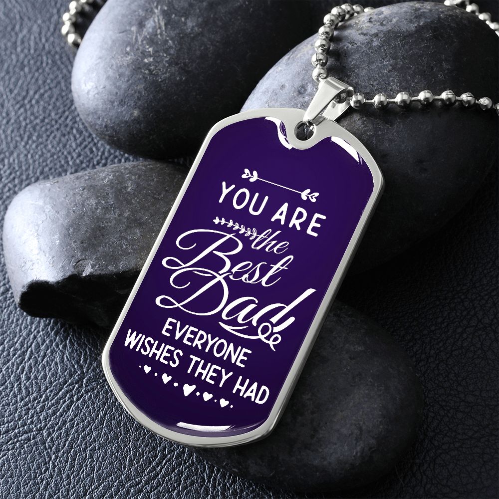 You Are The Best Dad Everyone Wishes They Had - Military Ball Chain